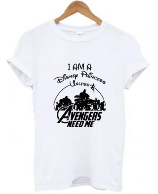 I am a Disney Princess UNLESS the Avengers Need Me T-Shirt ZX03