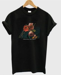 If This Love I Dont Want It Rose T-Shirt ADR