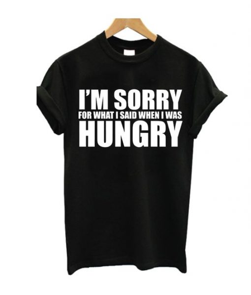 Im Sorry For What I Say T Shirt REW
