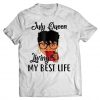 July Queen Living My Best Life T-Shirt ADR