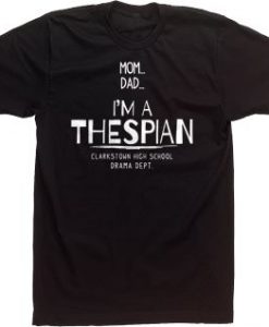 Mom Dad I m A Thespian Drama Club Tees High School Custom T-shirt ZX03