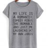 My Life Is A Romantic Comedy Tshirt ZX03