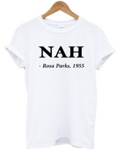Nah Rosa Parks 1955 T-shirt ZX03