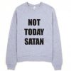 Not Today Satan Sweatshirt REW
