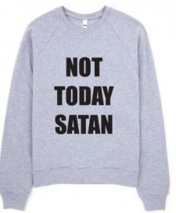 Not Today Satan Sweatshirt REW