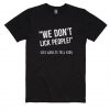 We Don't Lick People T-shirt REW