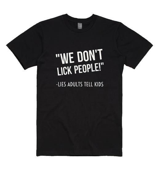 We Don't Lick People T-shirt REW