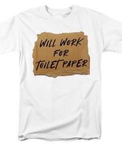 Will Work For Toilet Paper REW