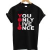 You Only Live Once T-Shirt REW