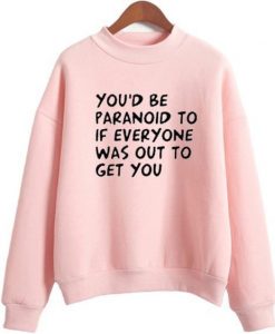 You'd be Paranoid sweatshirt REW