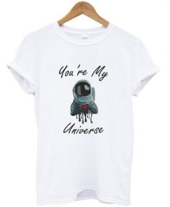 astronaut you're my universe t-shirt ZX03