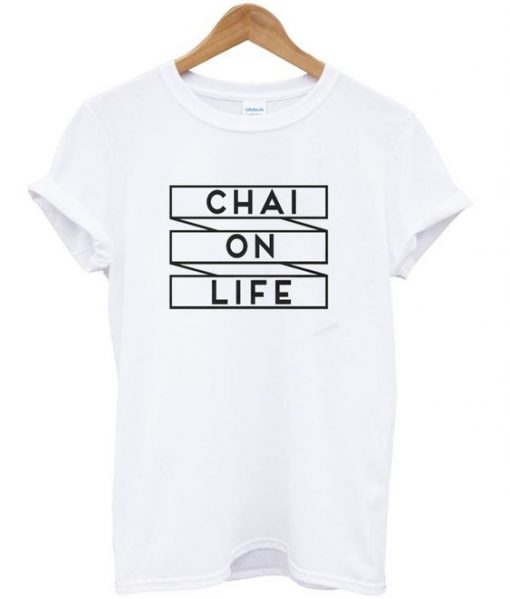 chai on life t-shirt ZX03