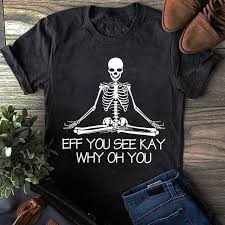 eff you see kay why oh you Skeleton T-shirt REW