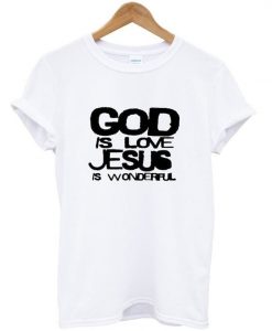 god is love jesus is wonderful t-shirt ZX03