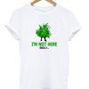 i'm not here really t-shirt ZX03