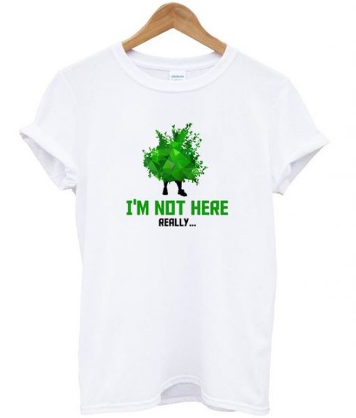 i'm not here really t-shirt ZX03