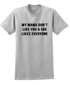 my mama don't like you t-shirt ZX03