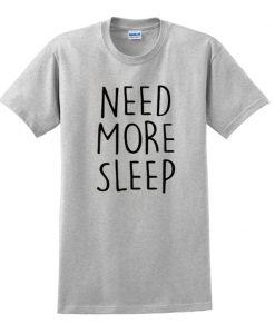 need more sleep grey t-shirt ZX03