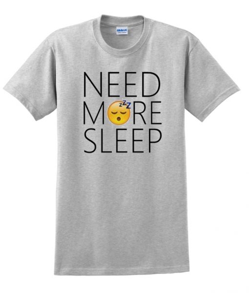 need more sleep t-shirt ZX03