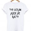the ocean made me salty t-shirt REW