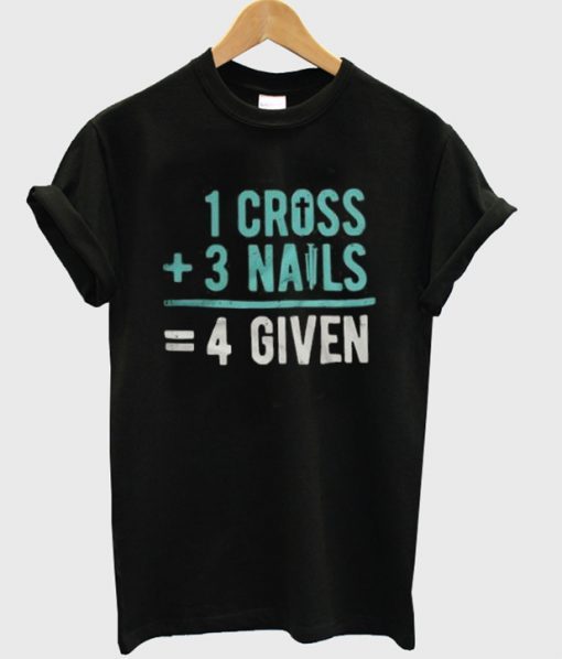 1 Cross 3 Nails 4Given T-Shirt ADR
