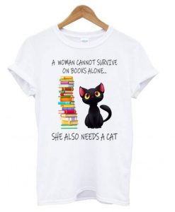 A Woman Cannot Survive On Books Alone T shirt ZX06