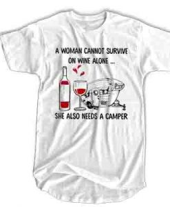 A woman cannot survive on wine alone she also needs a camper t shirt ADR