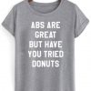 Abs Are Great But Have You Tried Donuts T-shirt ADR