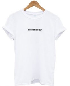 Absofuckinlutely T-shirt ADR