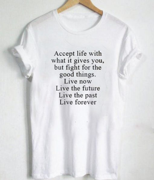 Accept Life With What it Gives You But Fight For Good Things T-shirt ADR