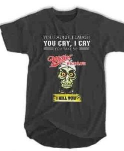 Achmed Miller High Life Coffee You Laugh I Laugh You Cry I Cry You Take My Coffee t shirt ADR