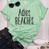 Adios Beaches t shirt ADR