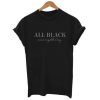 All Black Everything T-shirt ADR