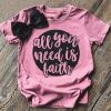 All You Need Is Faith T-Shirt ZX06