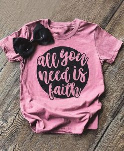 All You Need Is Faith T-Shirt ZX06