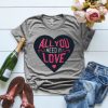 All You Need Is Love Tshirt ZX06