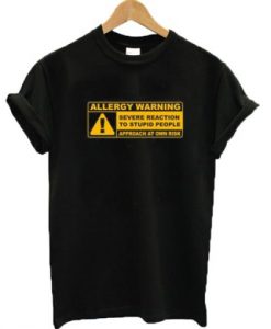 Allergy Warning Severe Reaction To Stupid People T-shirt ADR