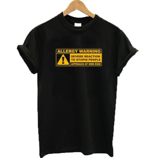 Allergy Warning Severe Reaction To Stupid People T-shirt ADR