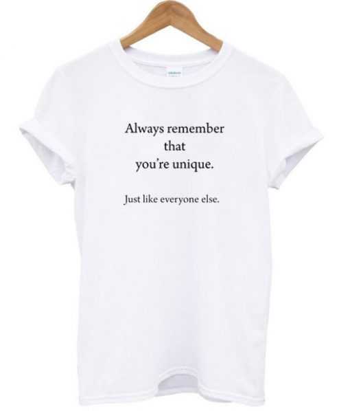 Always Remember That You're Unique T-shirt ADR