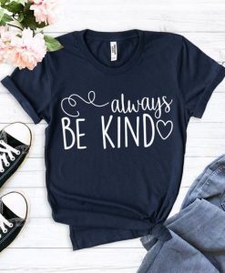 Always be Kind Shirt Mom T-Shirt ZX06