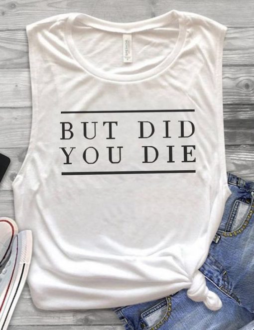 BUT DID YOU DIE TANK TOP ZX06