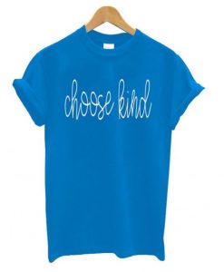 Choose Kind Blue T shirt ZX03