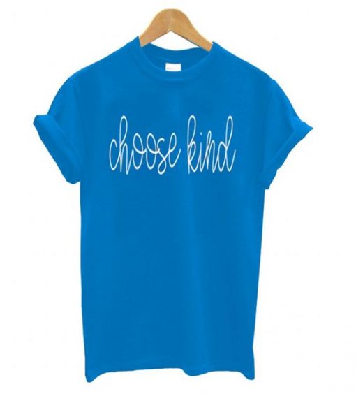 Choose Kind Blue T shirt ZX03