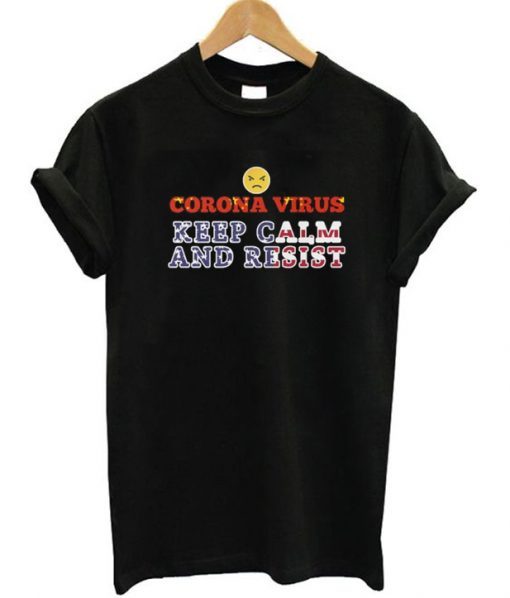 Corona Virus Keep Calm And Resist T-Shirt RE23