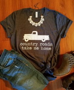 Country Roads Take Me Home shirt farm truck shirt ZX03