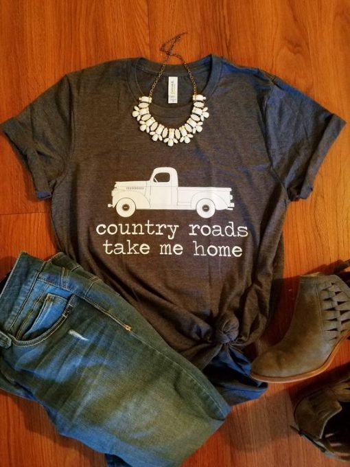 Country Roads Take Me Home shirt farm truck shirt ZX03
