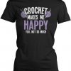 Crochet Makes Me Happy T-Shirt RE23