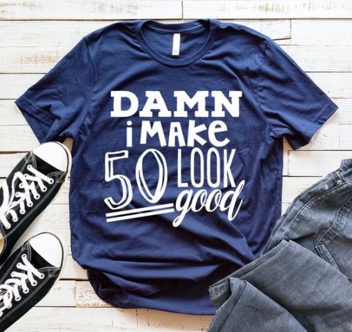 Damn I look 50 T-shirt ZX03