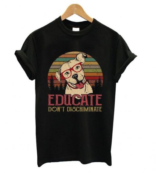 Dog educate don't discriminate T-Shirt ZX03