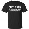 Duct Tape It Can't Fix Stupid But It Can Muffle The Sound T-Shirts RE23